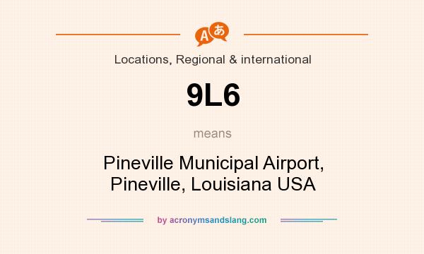What does 9L6 mean? It stands for Pineville Municipal Airport, Pineville, Louisiana USA
