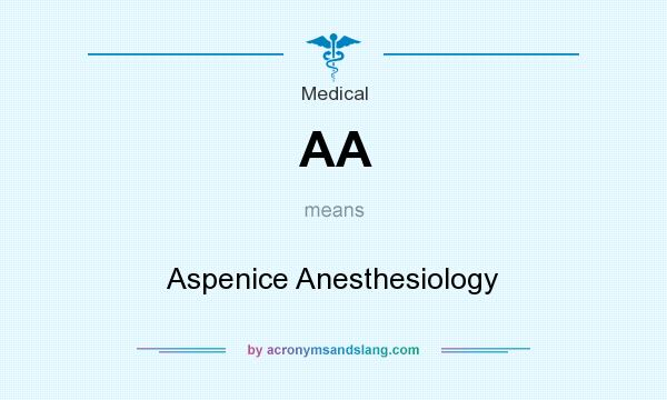 What does AA mean? It stands for Aspenice Anesthesiology