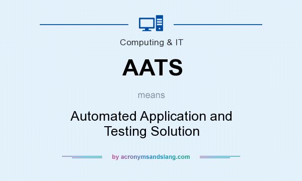 What does AATS mean? It stands for Automated Application and Testing Solution