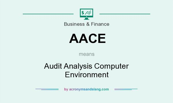 What does AACE mean? It stands for Audit Analysis Computer Environment