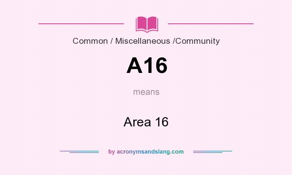 What does A16 mean? It stands for Area 16