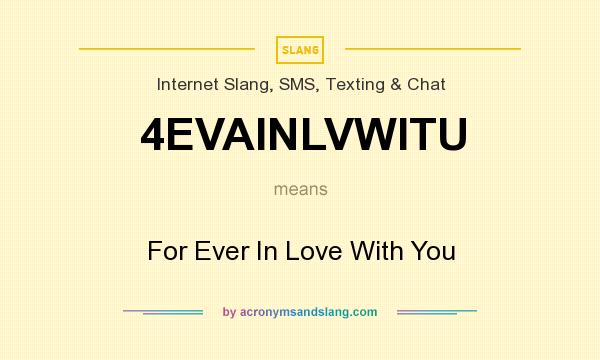 What does 4EVAINLVWITU mean? It stands for For Ever In Love With You