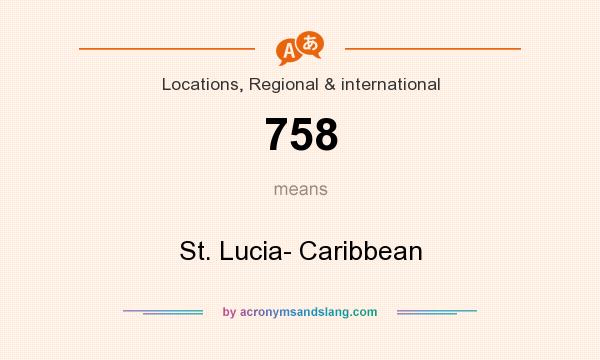 What does 758 mean? It stands for St. Lucia- Caribbean