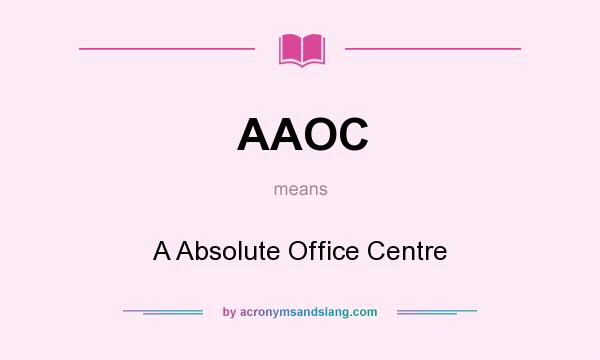 What does AAOC mean? It stands for A Absolute Office Centre