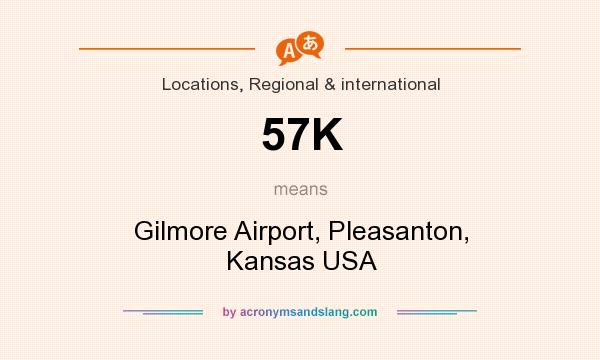 What does 57K mean? It stands for Gilmore Airport, Pleasanton, Kansas USA