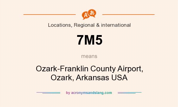 What does 7M5 mean? It stands for Ozark-Franklin County Airport, Ozark, Arkansas USA