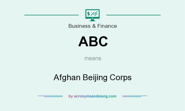 What does ABC mean? It stands for Afghan Beijing Corps