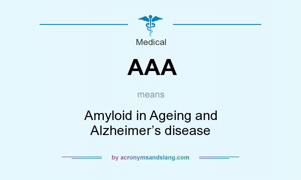 What does AAA mean? It stands for Amyloid in Ageing and Alzheimer’s disease