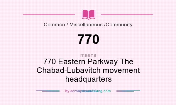 What does 770 mean? It stands for 770 Eastern Parkway The Chabad-Lubavitch movement headquarters
