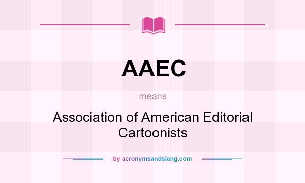 What does AAEC mean? It stands for Association of American Editorial Cartoonists