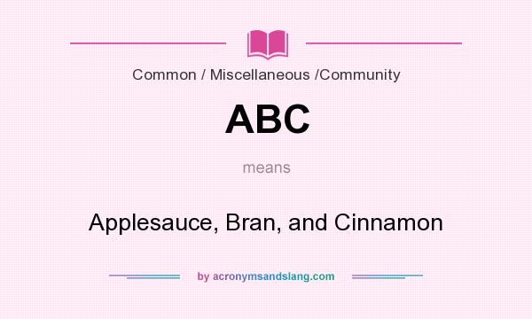 What does ABC mean? It stands for Applesauce, Bran, and Cinnamon