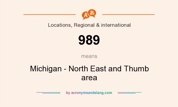 What does 989 mean? It stands for Michigan - North East and Thumb area