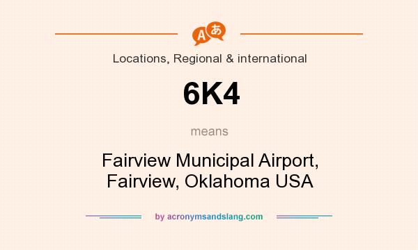 What does 6K4 mean? It stands for Fairview Municipal Airport, Fairview, Oklahoma USA