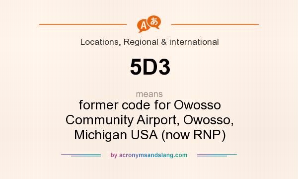 What does 5D3 mean? It stands for former code for Owosso Community Airport, Owosso, Michigan USA (now RNP)
