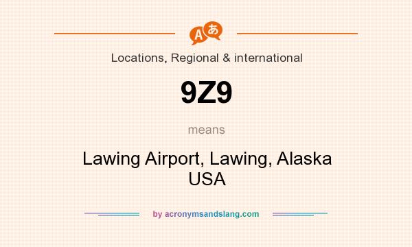 What does 9Z9 mean? It stands for Lawing Airport, Lawing, Alaska USA