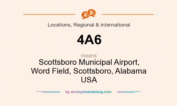 What does 4A6 mean? It stands for Scottsboro Municipal Airport, Word Field, Scottsboro, Alabama USA