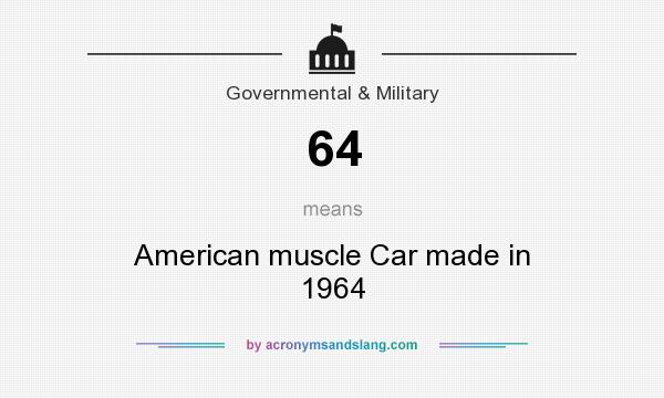 What does 64 mean? It stands for American muscle Car made in 1964