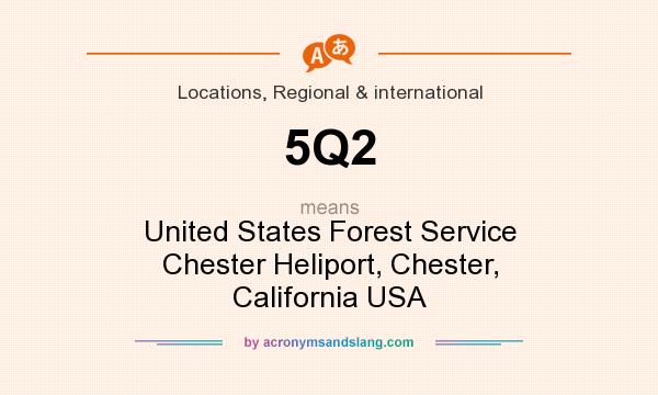 What does 5Q2 mean? It stands for United States Forest Service Chester Heliport, Chester, California USA