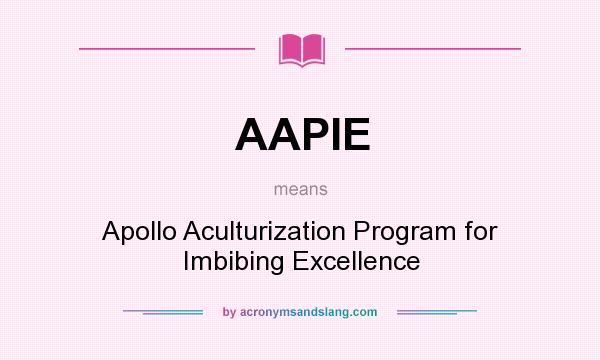 What does AAPIE mean? It stands for Apollo Aculturization Program for Imbibing Excellence