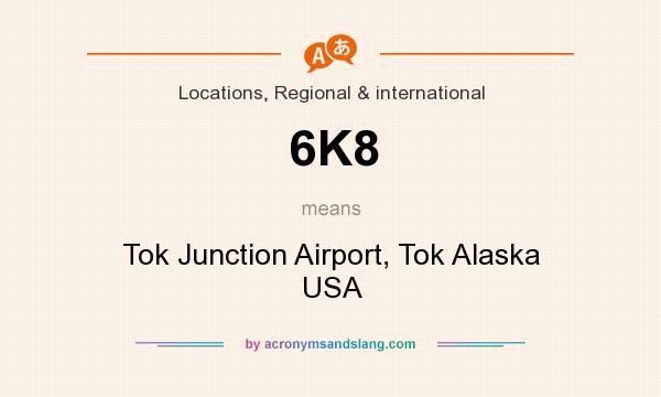 What does 6K8 mean? It stands for Tok Junction Airport, Tok Alaska USA