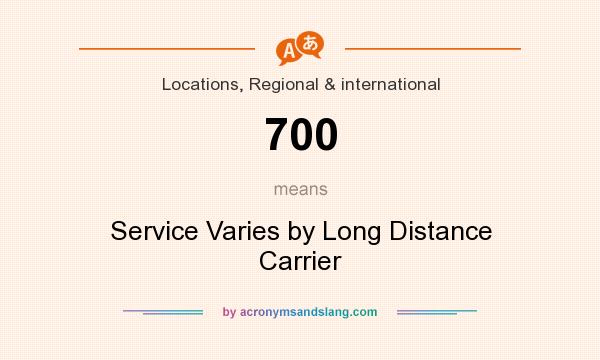 What does 700 mean? It stands for Service Varies by Long Distance Carrier