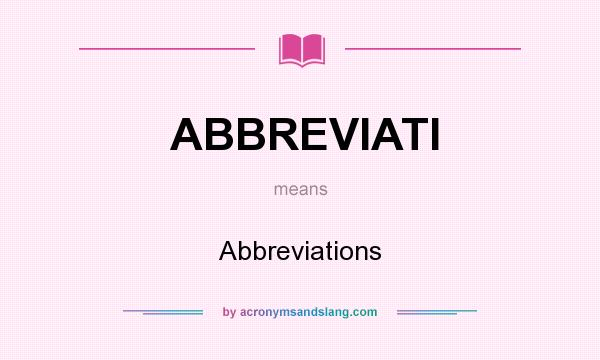 What does ABBREVIATI mean? It stands for Abbreviations