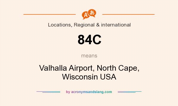 What does 84C mean? It stands for Valhalla Airport, North Cape, Wisconsin USA
