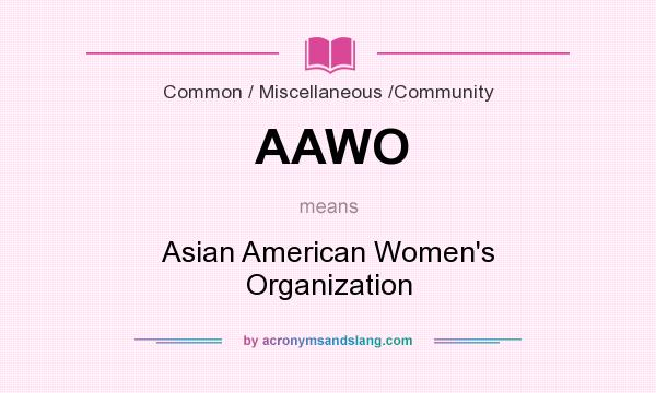 What does AAWO mean? It stands for Asian American Women`s Organization