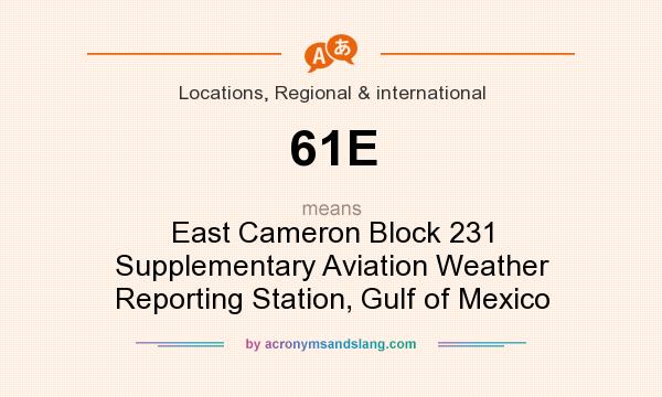What does 61E mean? It stands for East Cameron Block 231 Supplementary Aviation Weather Reporting Station, Gulf of Mexico