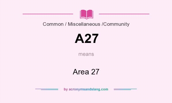 What does A27 mean? It stands for Area 27