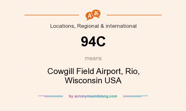 What does 94C mean? It stands for Cowgill Field Airport, Rio, Wisconsin USA