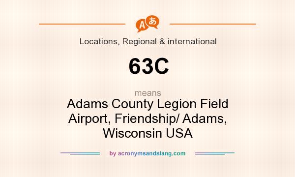 What does 63C mean? It stands for Adams County Legion Field Airport, Friendship/ Adams, Wisconsin USA