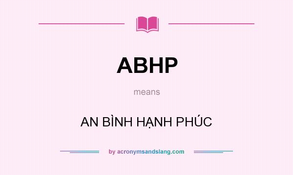 What does ABHP mean? It stands for AN BÌNH HẠNH PHÚC