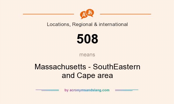 What does 508 mean? It stands for Massachusetts - SouthEastern and Cape area