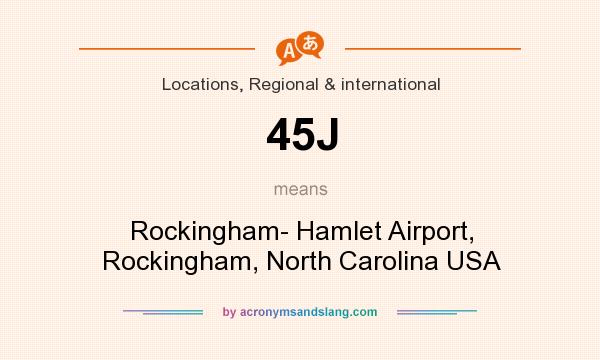 What does 45J mean? It stands for Rockingham- Hamlet Airport, Rockingham, North Carolina USA