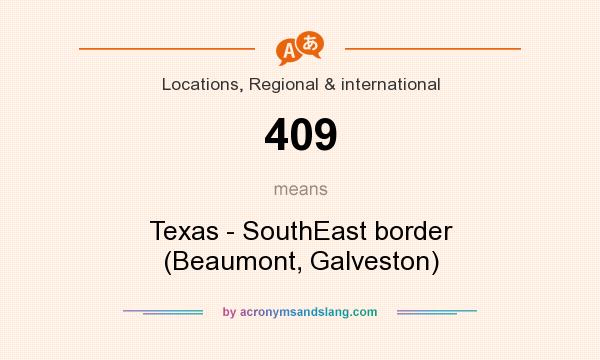 What does 409 mean? It stands for Texas - SouthEast border (Beaumont, Galveston)