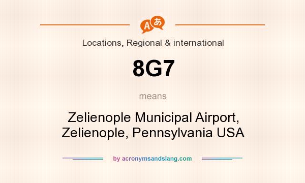 What does 8G7 mean? It stands for Zelienople Municipal Airport, Zelienople, Pennsylvania USA