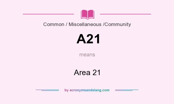 What does A21 mean? It stands for Area 21