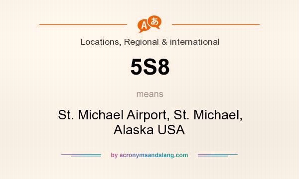 What does 5S8 mean? It stands for St. Michael Airport, St. Michael, Alaska USA