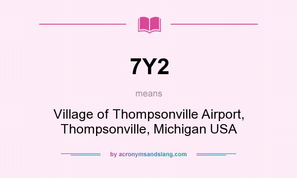 What does 7Y2 mean? It stands for Village of Thompsonville Airport, Thompsonville, Michigan USA