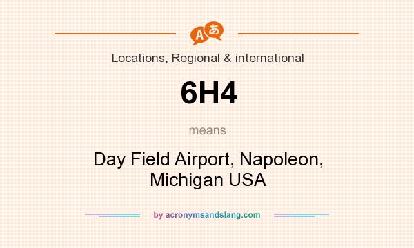 What does 6H4 mean? It stands for Day Field Airport, Napoleon, Michigan USA
