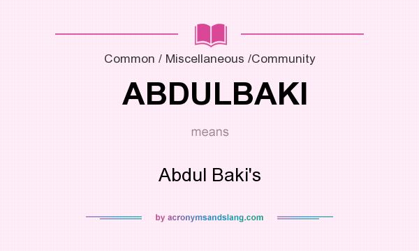 What does ABDULBAKI mean? It stands for Abdul Baki`s