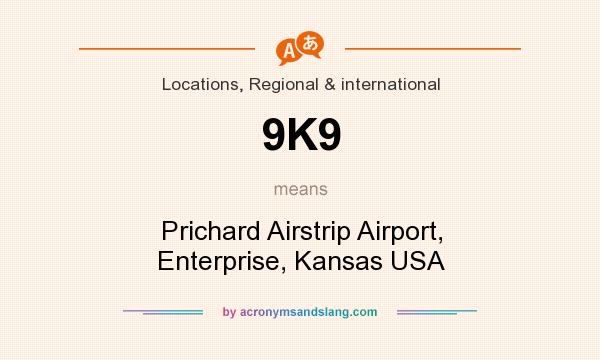 What does 9K9 mean? It stands for Prichard Airstrip Airport, Enterprise, Kansas USA