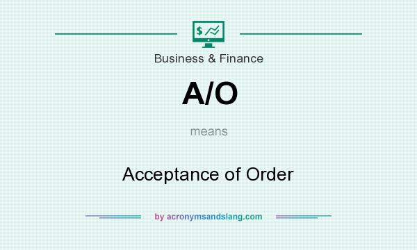 What does A/O mean? It stands for Acceptance of Order