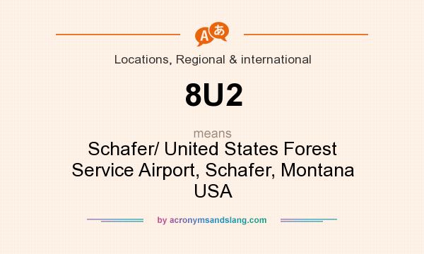 What does 8U2 mean? It stands for Schafer/ United States Forest Service Airport, Schafer, Montana USA