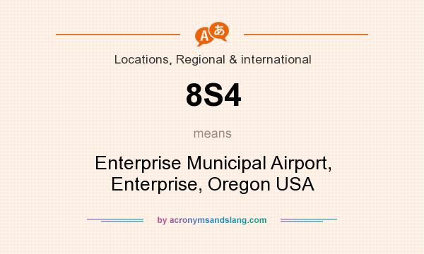 What does 8S4 mean? It stands for Enterprise Municipal Airport, Enterprise, Oregon USA