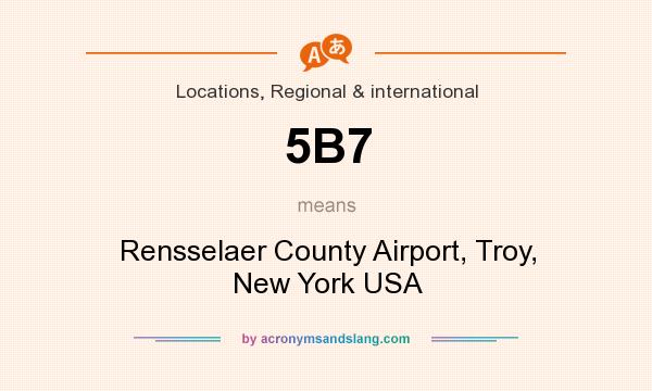 What does 5B7 mean? It stands for Rensselaer County Airport, Troy, New York USA