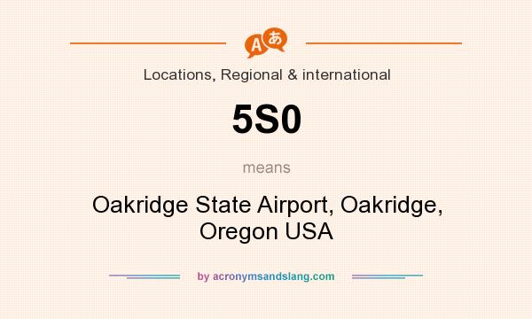 What does 5S0 mean? It stands for Oakridge State Airport, Oakridge, Oregon USA