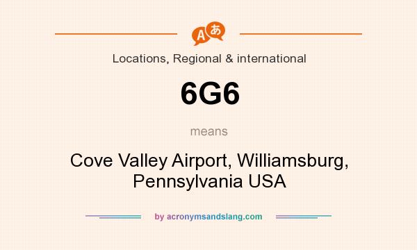 What does 6G6 mean? It stands for Cove Valley Airport, Williamsburg, Pennsylvania USA