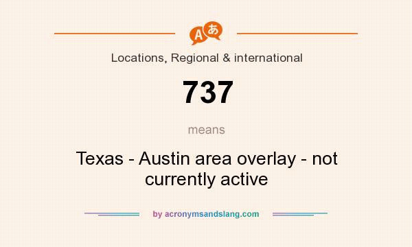 What does 737 mean? It stands for Texas - Austin area overlay - not currently active